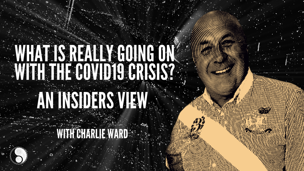Is this the Truth About the ‘Covid19’ Crisis? – A Discussion with Charlie Ward