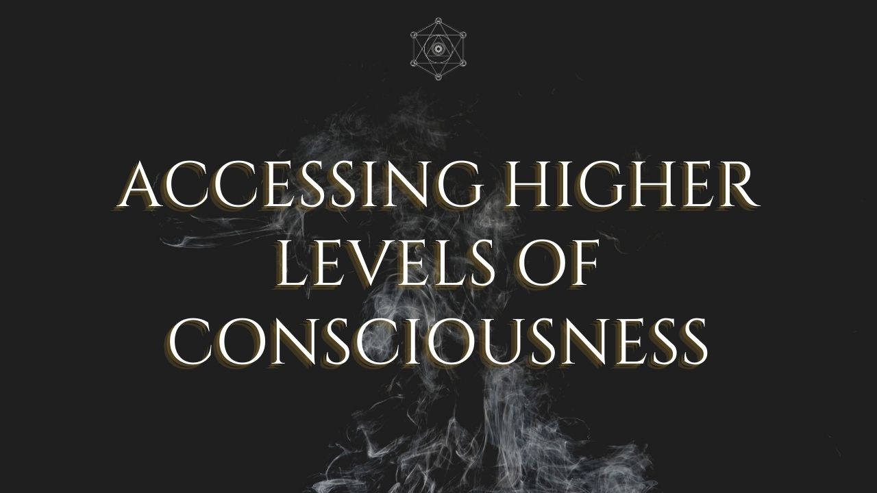 Accessing Higher Levels of Consciousness